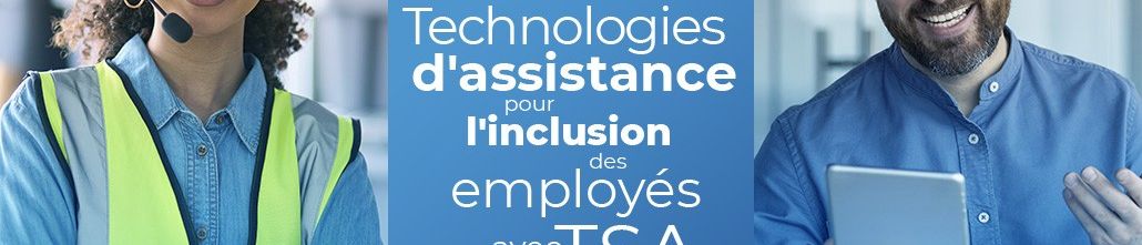 Les technologies d'assistance pour l'inclusion des employés avec TSA en entreprise